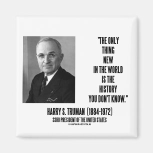Harry Truman Only Thing New History You Don't Know Magnet