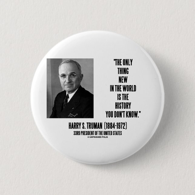 Harry Truman Only Thing New History You Don't Know Pinback Button (Front)