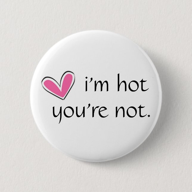 HART, i'm hot, you're not. Pinback Button (Front)