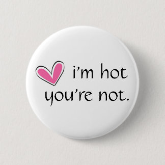 HART, i'm hot, you're not. Pinback Button