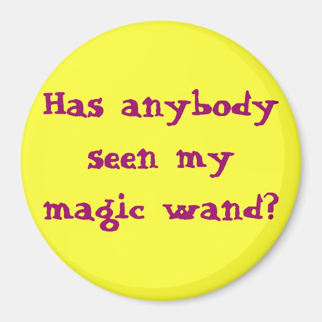 Has anybody seen my magic wand? magnet (Front)