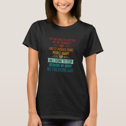 Has my mouth gotten me in trouble yup has it pushe T_Shirt