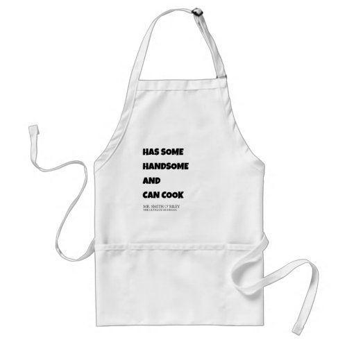 HAS SOME Handsome and Can Cook PERSONALISED NAME  Adult Apron
