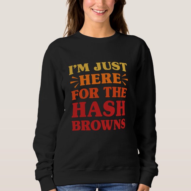 Hash Browns I Love Hash Browns Funny Food Hash Bro Sweatshirt (Front)