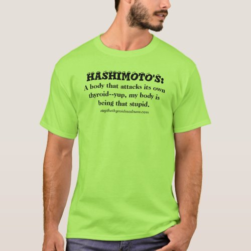 HASHIMOTOS _ Yup my body is being that stupid T_Shirt