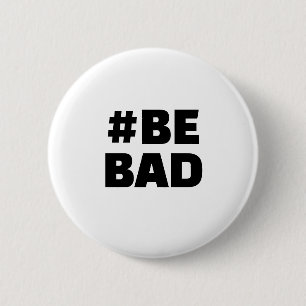 Hashtag BE BAD Text Black White Button