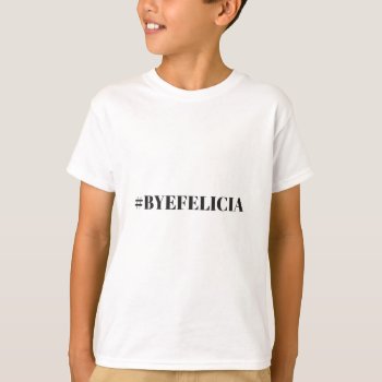 Hashtag Bye Felicia Humor Illustration Apparel T-shirt by Botuqueandco at Zazzle