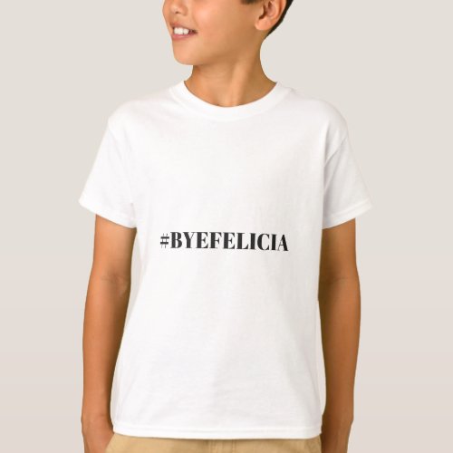 Hashtag Bye Felicia Humor Illustration Apparel T_Shirt