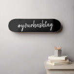 Hashtag | Custom Black Script Modern Minimalist Skateboard<br><div class="desc">A simple, stylish bespoke custom hashtag design which can easily be personalized with your favorite hash used in your Twitter, Instagram, Facebook, Pinterest or your other social media accounts. Make your own #hashtag go viral with this custom design! #YourHashtag in modern minimalist script handwritten typography ready for your custom tag...</div>