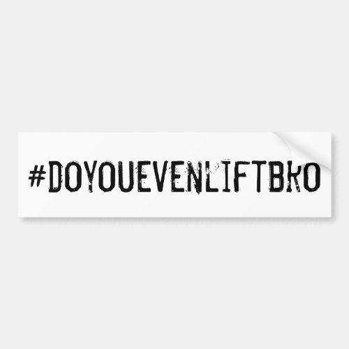 Hashtag Do You Even Lift Bro Bumper Sticker
