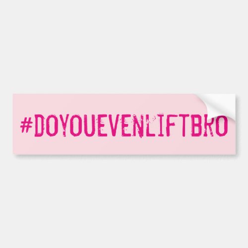 Hashtag Do You Even Lift Bro Bumper Sticker