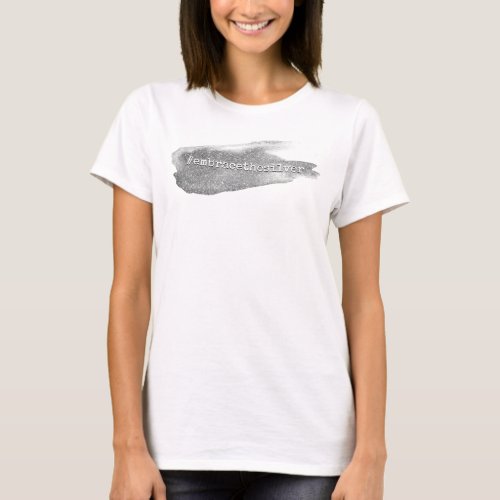 Hashtag Embrace the Silver Glitter Brushstroke T_Shirt