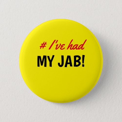 Hashtag Ive had My Jab Yellow Button