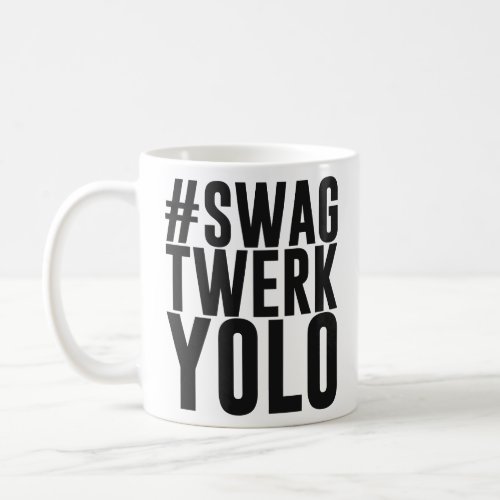 Hashtag Swag Twerk Yolo  Coffee Mug
