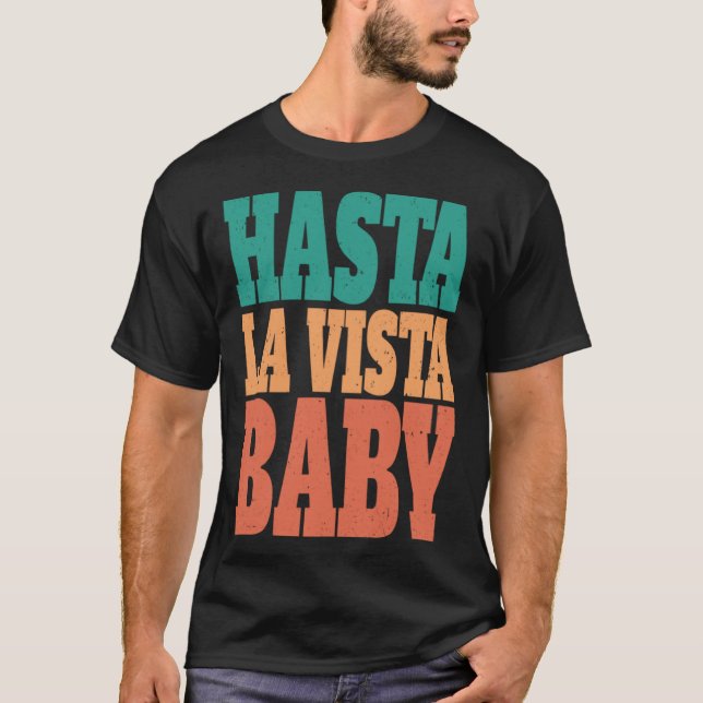 Hasta la vista baby  cinema expression  1 T-Shirt (Front)