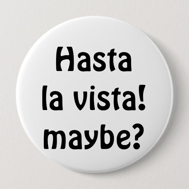 Hasta La Vista! Maybe? Button (Front)
