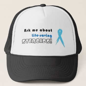 Hat: Ask Me About Life-saving Steroids! Trucker Hat by clearlyaliveart at Zazzle
