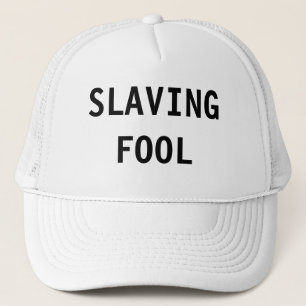 Hat Slaving Fool
