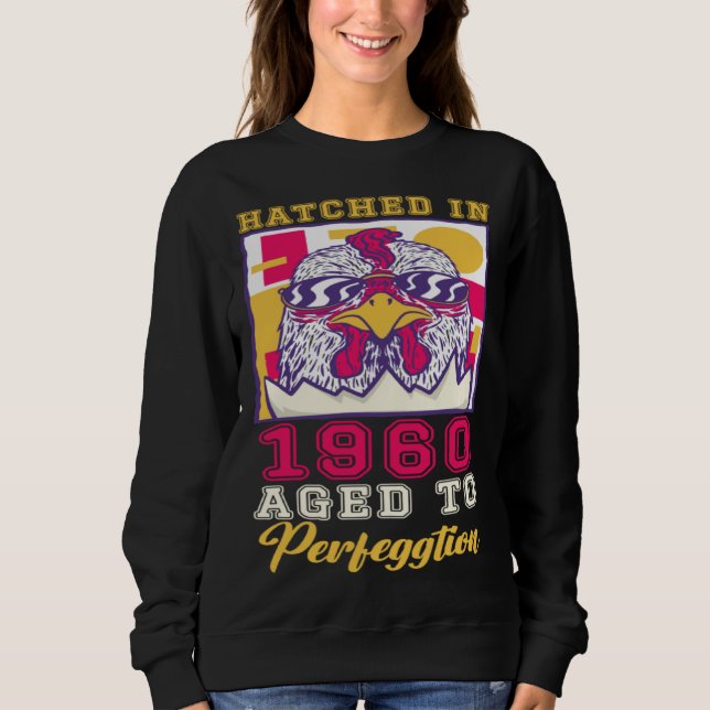 Hatched in 1960 Aged to Perfeggtion Sweatshirt (Front)