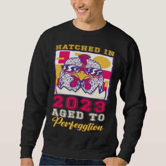 Hatched in 2023 Aged to Perfeggtion Sweatshirt