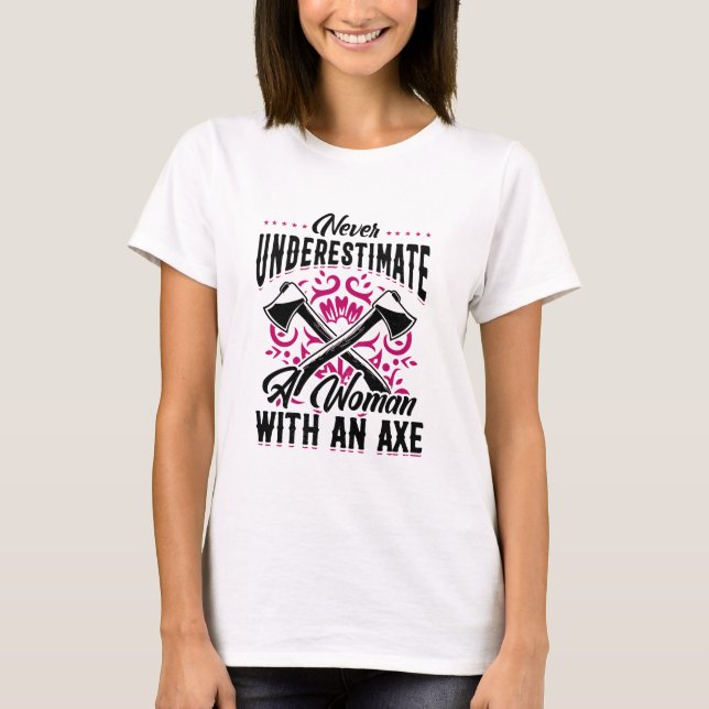 Hatchet Axe Throwing Lumberjack Logger A Woman T-Shirt (Front)