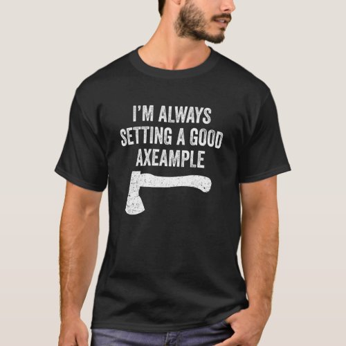 Hatchet Throwing Axes Seting A Good Example T_Shirt