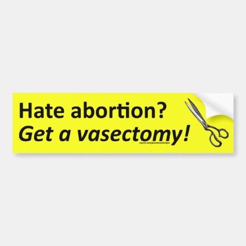 Hate abortion Get a vasectomy yellow sticker