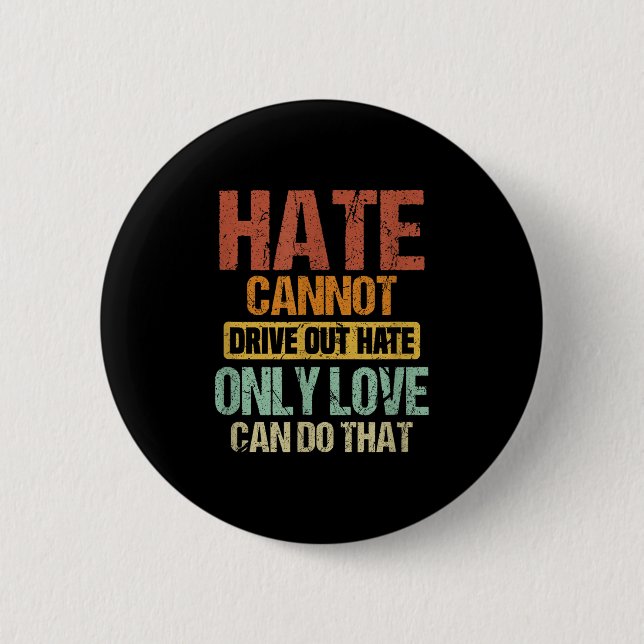 Hate Cannot Drive Out Hate Only Love Can Do That _ Button (Front)