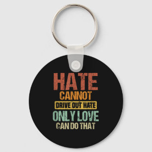 Hate Cannot Drive Out Hate Only Love Can Do That _ Keychain