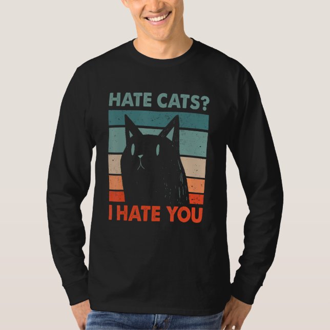 Hate Cats I Hate You Cat Lover Funny Kitten Humor  T-Shirt (Front)