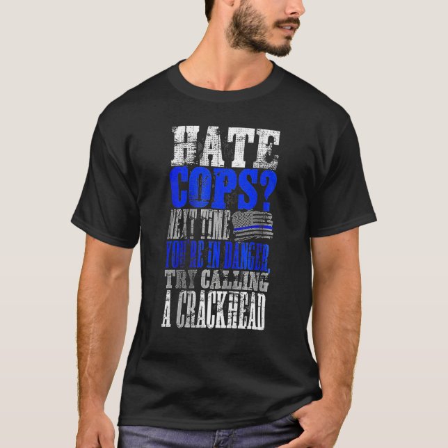 Hate Cops Call a Crackhead T-Shirt (Front)