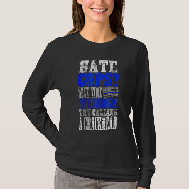 Hate Cops Call a Crackhead T-Shirt (Front)