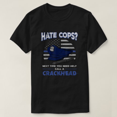 Hate Cops Crackhead Thin Blue Line Flag Patriotic  T_Shirt