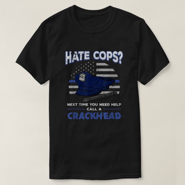 Hate Cops Crackhead Thin Blue Line Flag Patriotic  T-Shirt (Design Front)