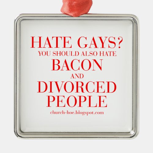 Hate gays you should also hate bacon and divorced metal ornament