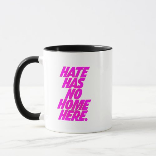HATE HAS NO HOME HERE MUG