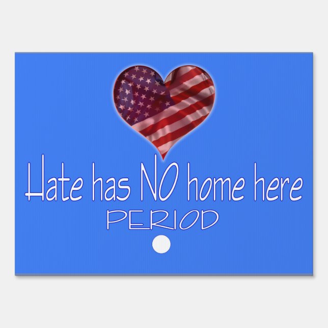 Hate has NO home here PERIOD Yard Sign (Front)