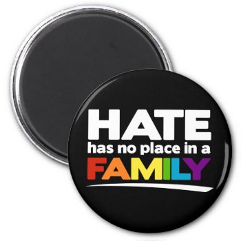 Hate Has No Place In A Family Magnet by WildeWear at Zazzle