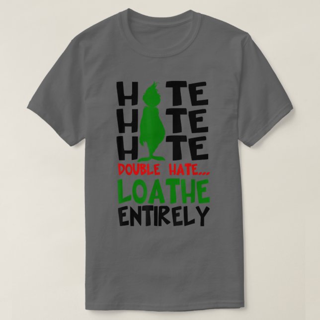 Hate hate hate double hate loathe entirely funny c T-Shirt (Design Front)