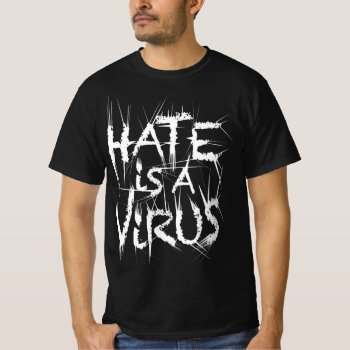 Hate Is A Virus Sharp Pain 2 Tshirt by pixibition at Zazzle