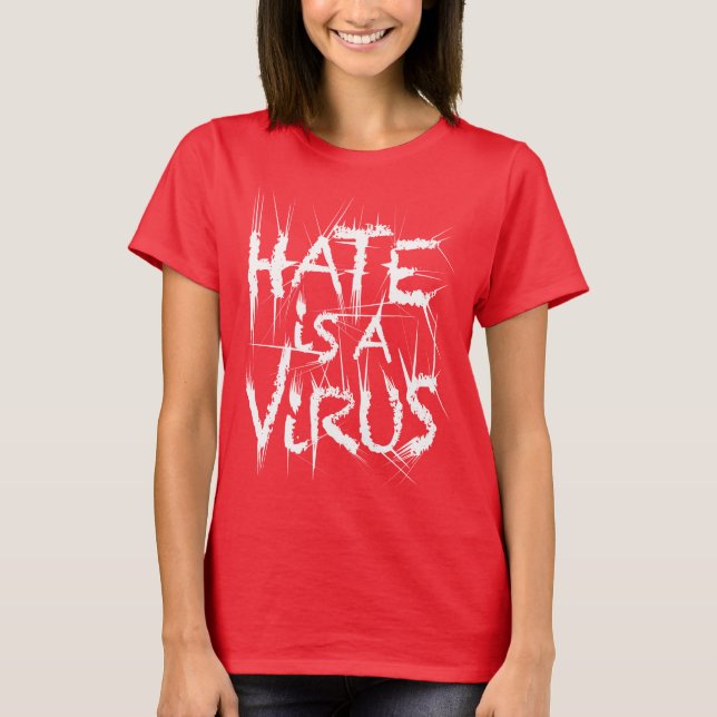 Hate Is A Virus Sharp Pain 3 Tshirt (Front)