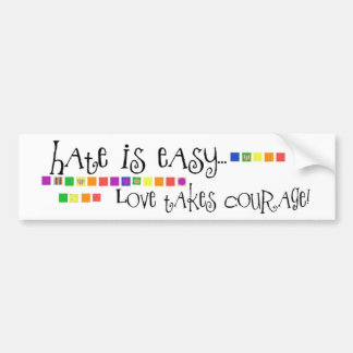 Hate is Easy, Love Takes Courage Bumper Sticker