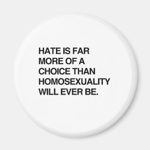 HATE IS FAR MORE OF A CHOICE THAN HOMOSEXUALITY MAGNET
