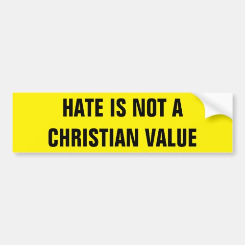 HATE IS NOT A CHRISTIAN VALUE BUMPER STICKER