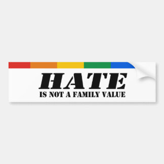 Hate is not a family value bumper sticker