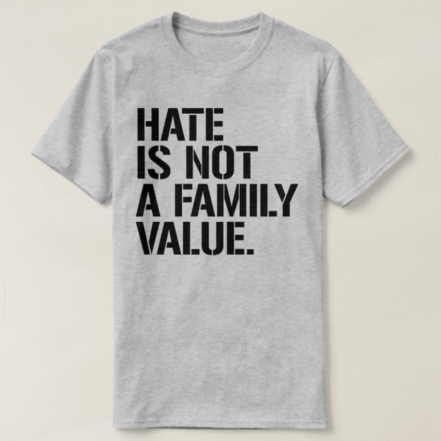 Hate is not a family value T-Shirt (Design Front)