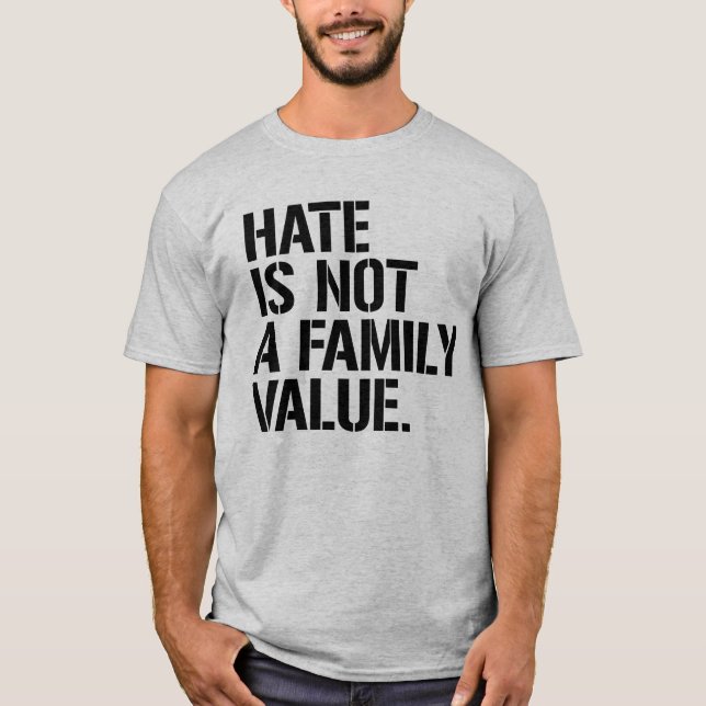 HATE IS NOT A FAMILY VALUE T-Shirt (Front)