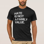 Hate Is Not A Family Value T-shirt at Zazzle