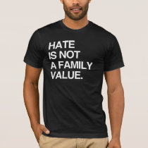 HATE IS NOT A FAMILY VALUE T-Shirt