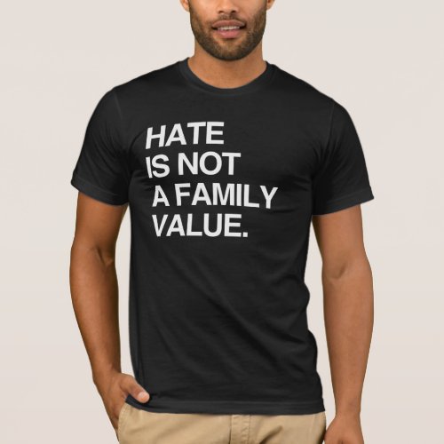 HATE IS NOT A FAMILY VALUE T_Shirt